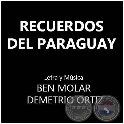 RECUERDOS DEL PARAGUAY - Letra y Música: BEN MOLAR  y DEMETRIO ORTIZ